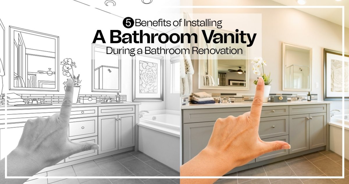 5 Benefits of Installing a Bathroom Vanity During a Bathroom Renovation - BUILDMYPLACE