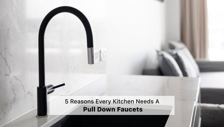 5 Reasons Every Kitchen Needs a Pull Down Faucets - BUILDMYPLACE