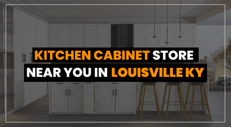 Kitchen Cabinet Store Near you in Louisville KY