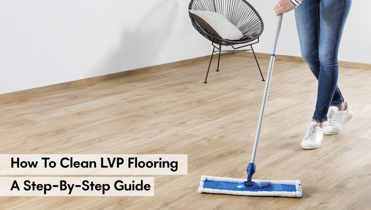 How to Clean LVP Flooring: A Step-by-Step Guide - BUILDMYPLACE