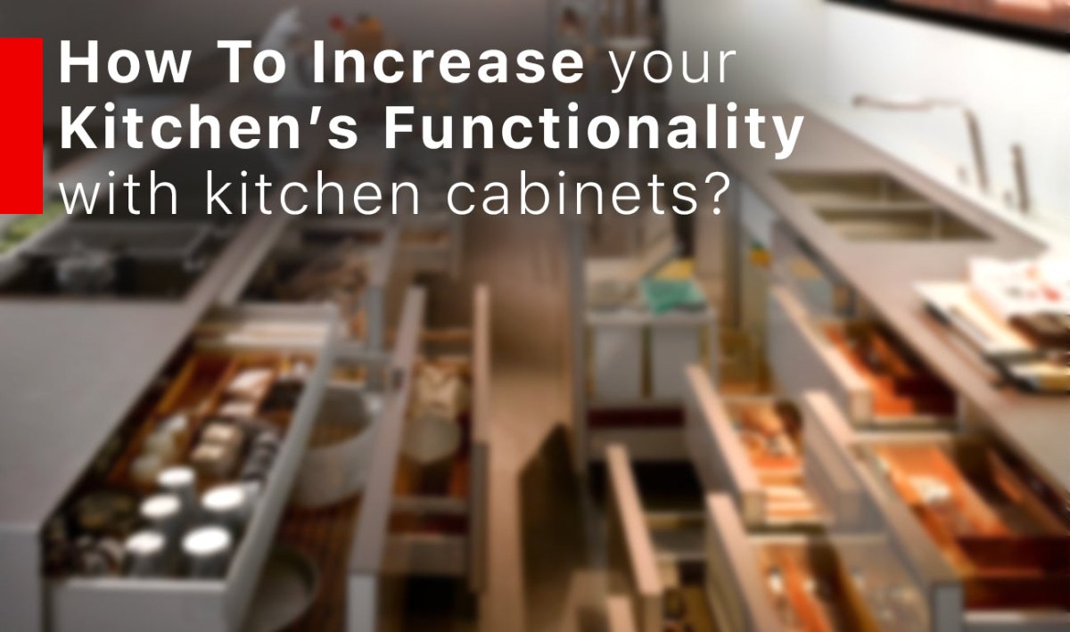 How To Increase Your Kitchen’s Functionality With Kitchen Cabinets? - BUILDMYPLACE