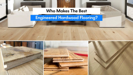 Who makes the Best engineered hardwood flooring? - BUILDMYPLACE